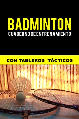 Badminton Cuaderno de Entrenamiento Con Tableros Tácticos: Libro Para Entrenadores de Badminton –...